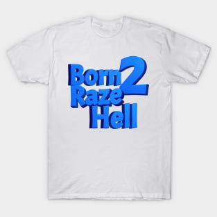 Born 2 Raze Hell T-Shirt